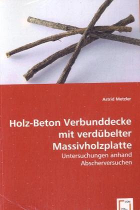 Cover: 9783639069631 | Holz-Beton Verbunddecke mit verdübelter Massivholzplatte | Metzler