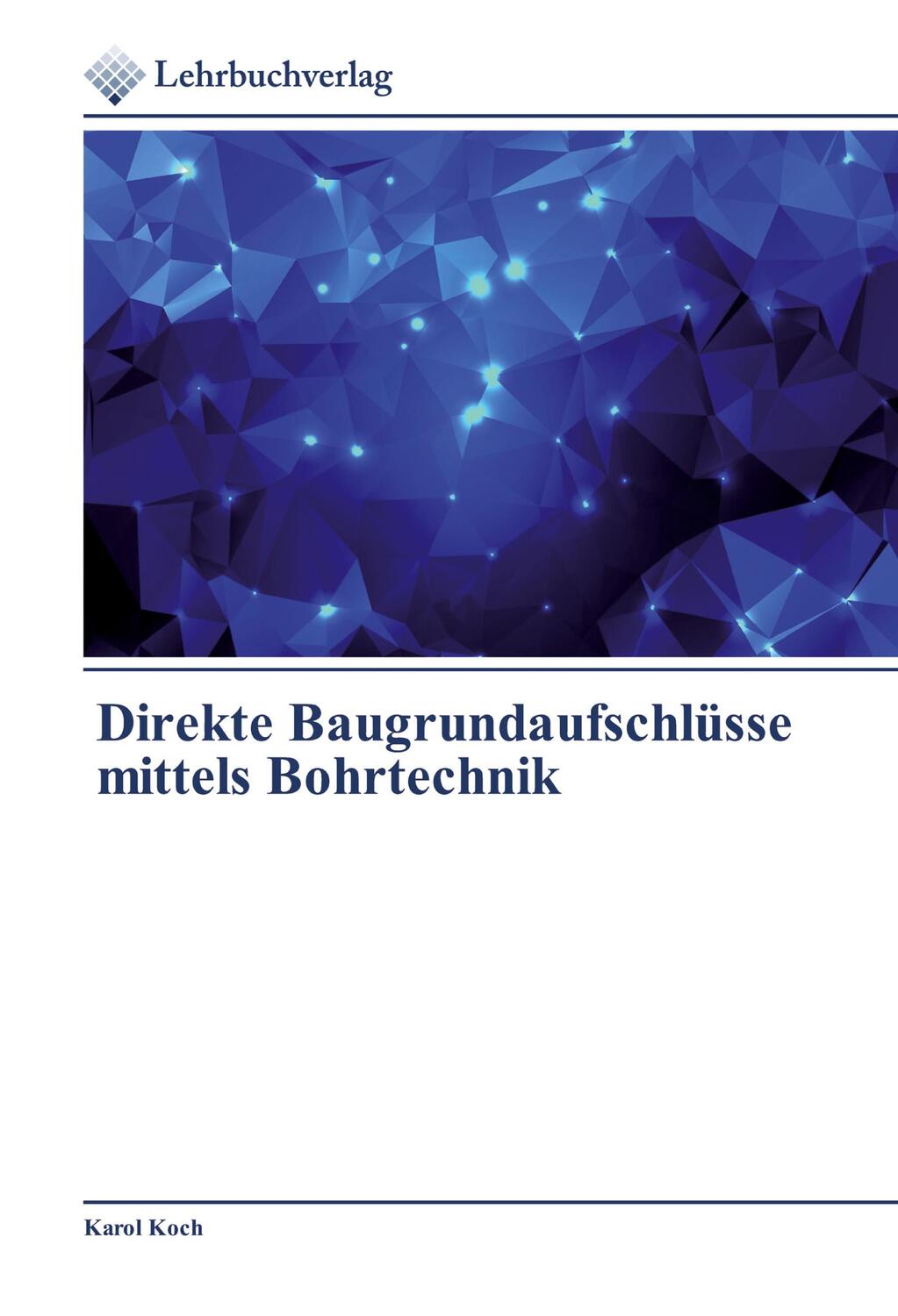 Cover: 9786202490504 | Direkte Baugrundaufschlüsse mittels Bohrtechnik | Karol Koch | Buch