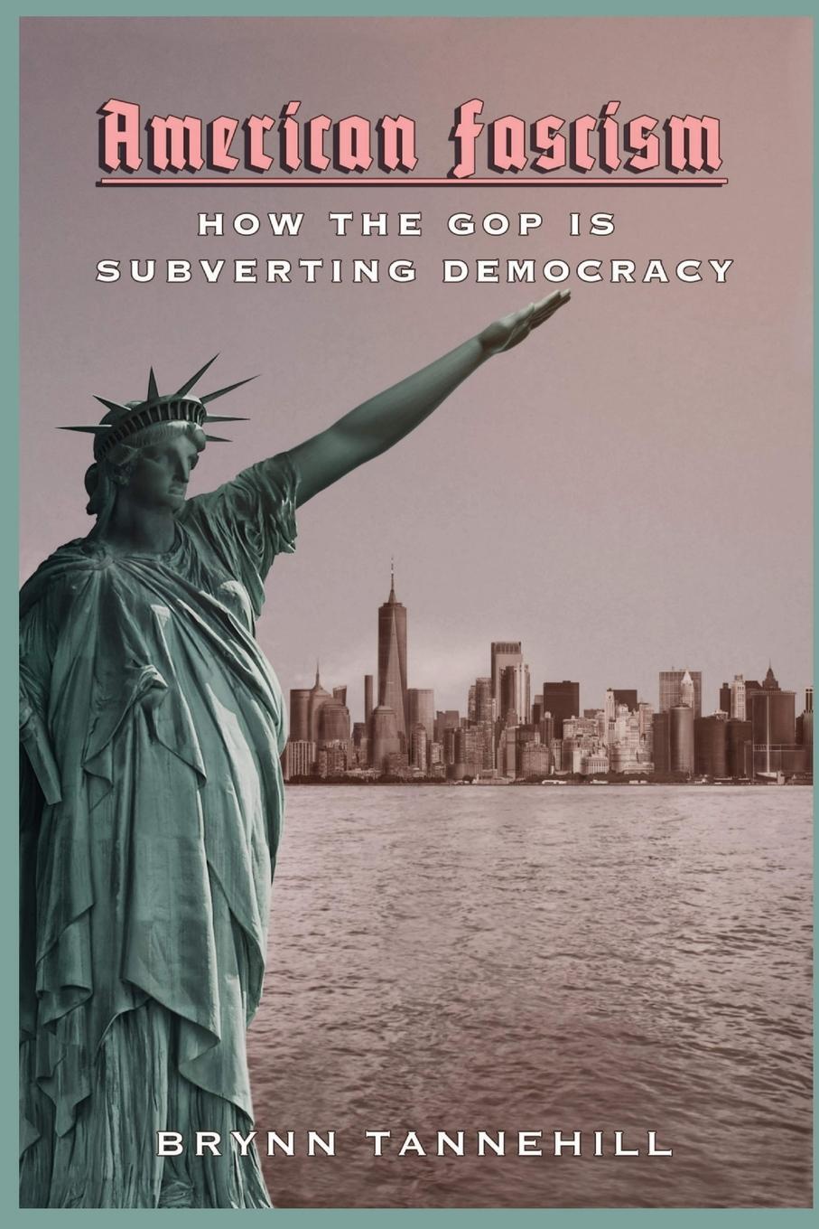 Cover: 9781955348041 | American Fascism | How the GOP is Subverting Democracy | Tannehill