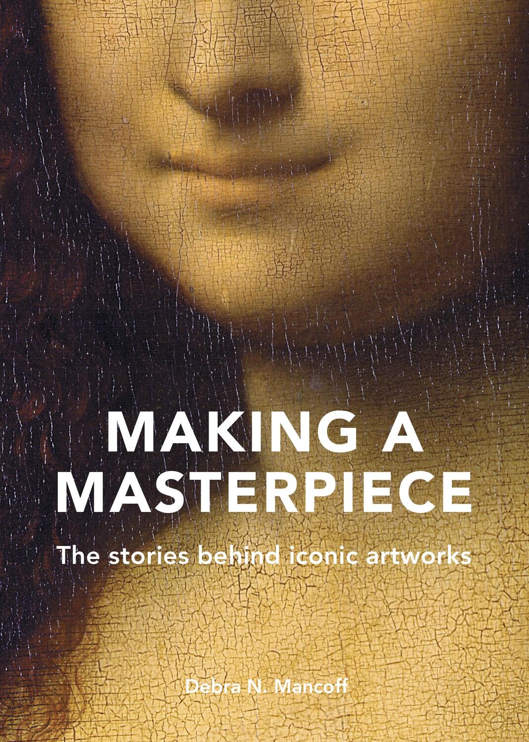 Cover: 9780711257078 | Making a Masterpiece | The Stories Behind Iconic Artworks | Mancoff