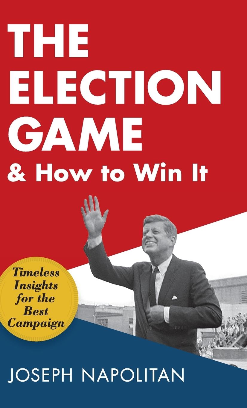 Cover: 9781635610666 | The Election Game and How to Win It | Joseph Napolitan | Buch | 2017