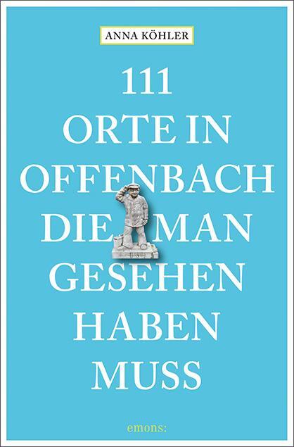 Cover: 9783740809829 | 111 Orte in Offenbach, die man gesehen haben muss | Reiseführer | Buch