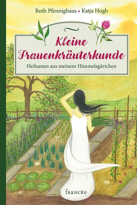 Cover: 9783963621369 | Kleine Frauenkräuterkunde | Heilsames aus meinem Himmelsgärtchen