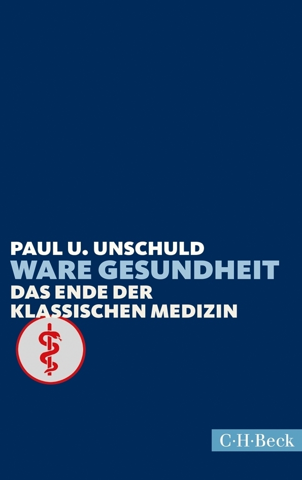 Cover: 9783406663734 | Ware Gesundheit | Das Ende der klassischen Medizin | Paul U. Unschuld