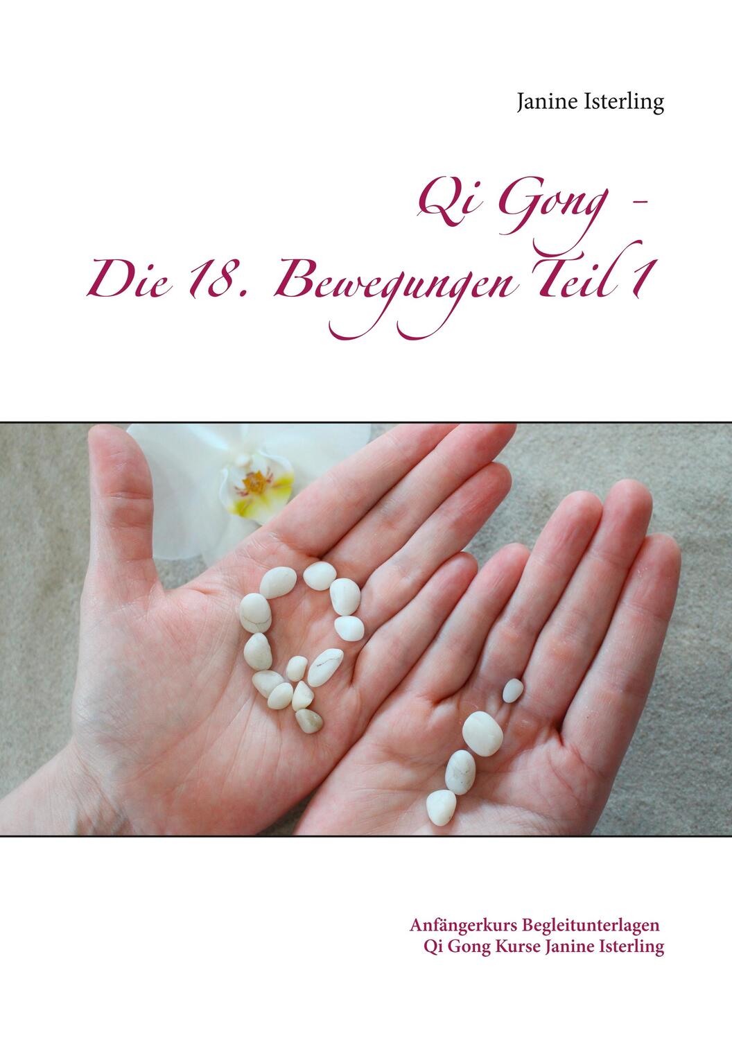 Cover: 9783752828634 | Qi Gong - Die 18 Bewegungen Teil 1 | Janine Isterling | Taschenbuch
