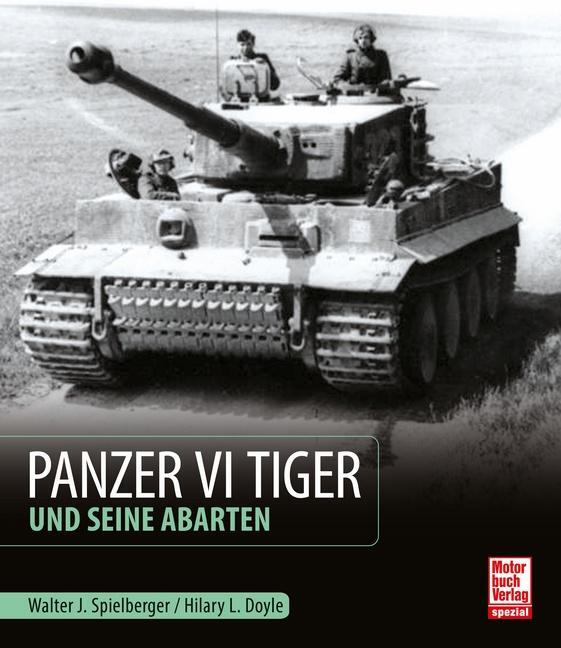 Cover: 9783613043831 | Panzer VI Tiger und seine Abarten | Walter J. Spielberger (u. a.)