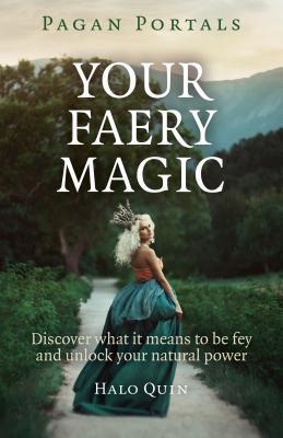 Cover: 9781785350764 | Pagan Portals - Your Faery Magic - Discover what it means to be fey...