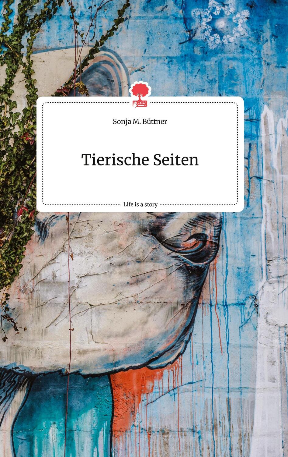 Cover: 9783990874493 | Tierische Seiten. Life is a Story - story.one | Sonja M. Büttner