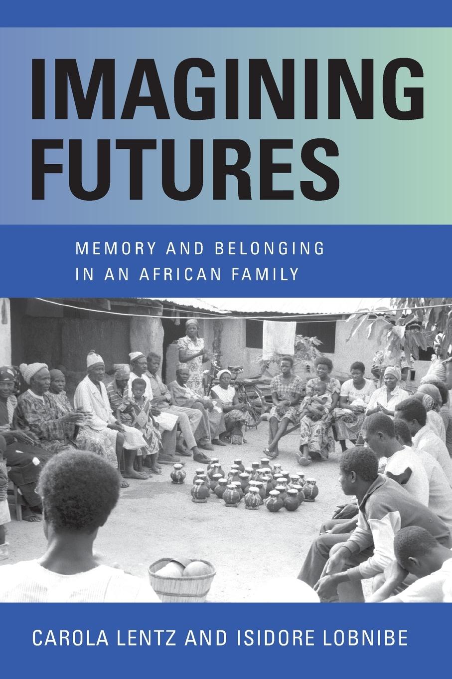 Cover: 9780253060204 | Imagining Futures | Memory and Belonging in an African Family | Buch