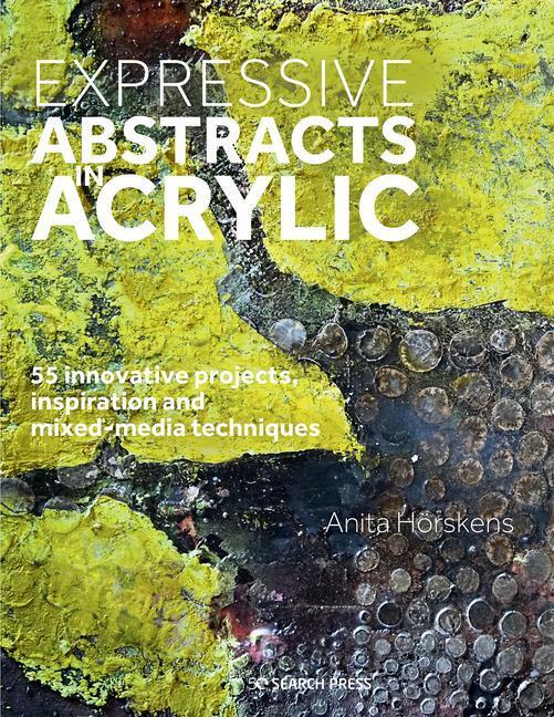 Cover: 9781782218470 | Expressive Abstracts in Acrylic | Anita Hoerskens | Taschenbuch | 2021