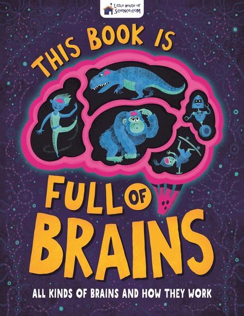 Cover: 9781780557359 | This Book is Full of Brains | All Kinds of Brains and How They Work