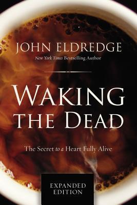 Cover: 9780718080877 | Waking the Dead | The Secret to a Heart Fully Alive | John Eldredge