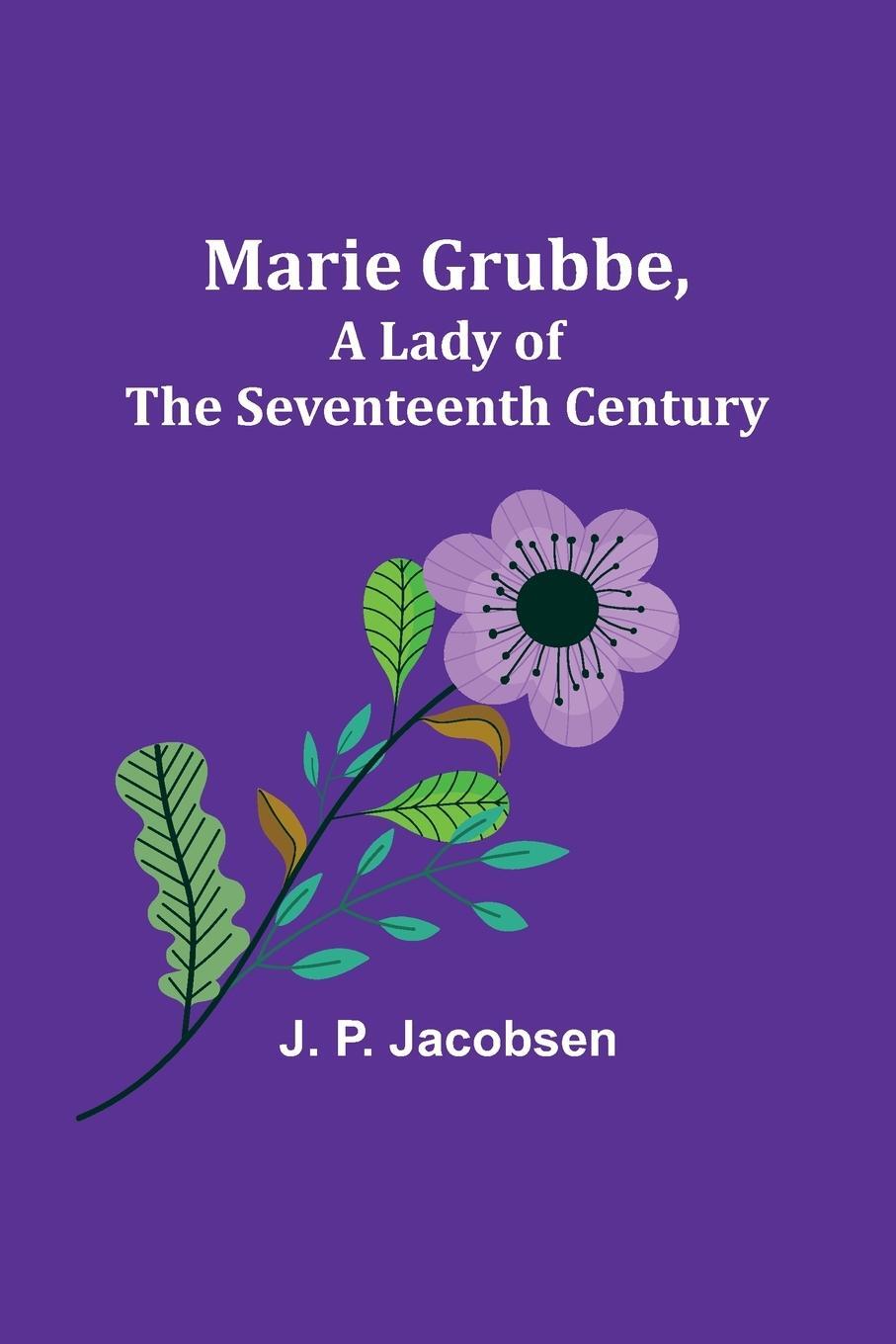 Cover: 9789356786219 | Marie Grubbe, a Lady of the Seventeenth Century | J. P. Jacobsen