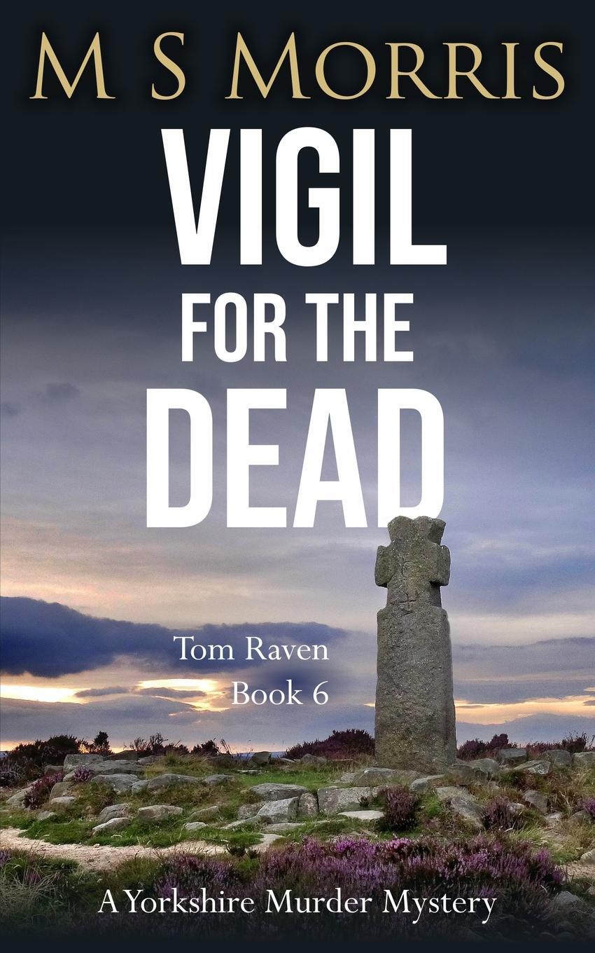 Cover: 9781914537325 | Vigil for the Dead | A Yorkshire Murder Mystery | M S Morris | Buch