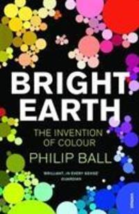 Cover: 9780099507130 | Bright Earth | The Invention of Colour | Philip Ball | Taschenbuch