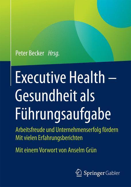 Cover: 9783658060718 | Executive Health - Gesundheit als Führungsaufgabe | Peter Becker