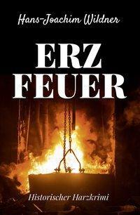 Cover: 9783947167210 | Erzfeuer | Historischer Harzkrimi | Hans-Joachim Wildner | Taschenbuch