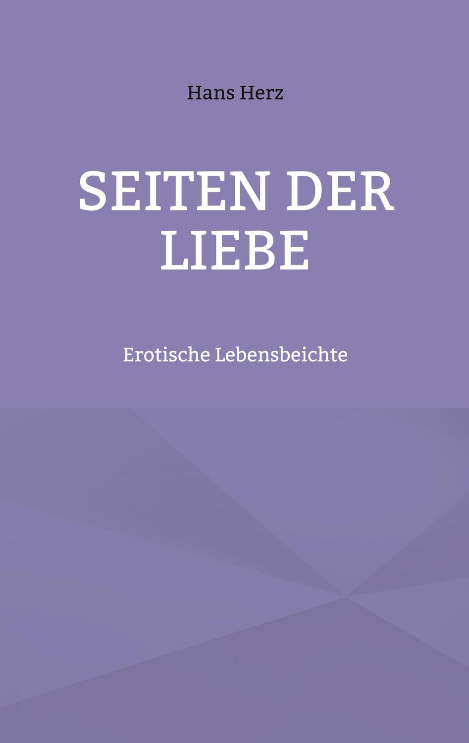 Cover: 9783755796121 | Seiten der Liebe | Erotische Lebensbeichte | Hans Herz | Taschenbuch