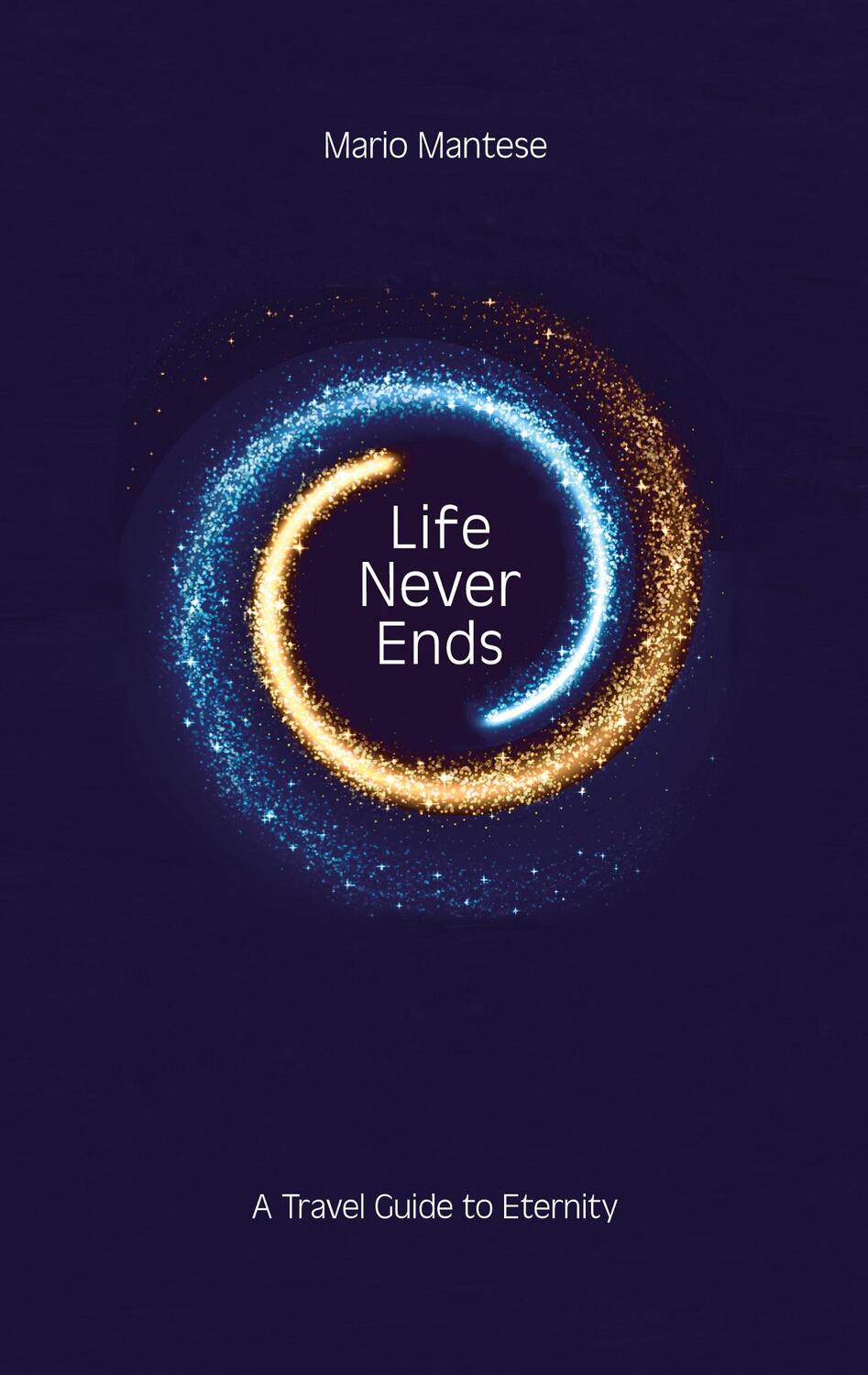 Cover: 9783759722720 | Life Never Ends | A Travel Guide to Eternity | Mario Mantese | Buch
