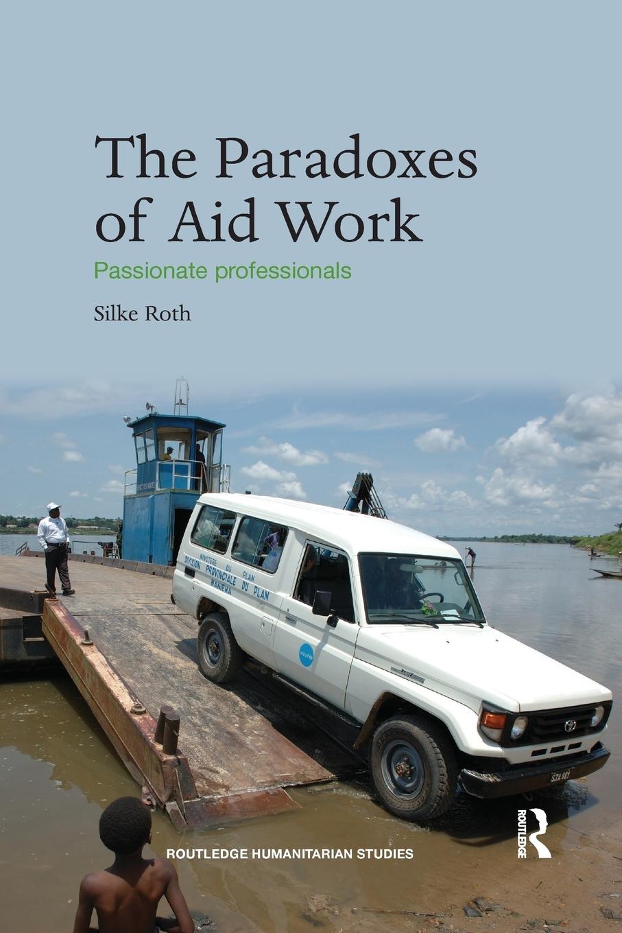 Cover: 9781138200005 | The Paradoxes of Aid Work | Passionate Professionals | Silke Roth