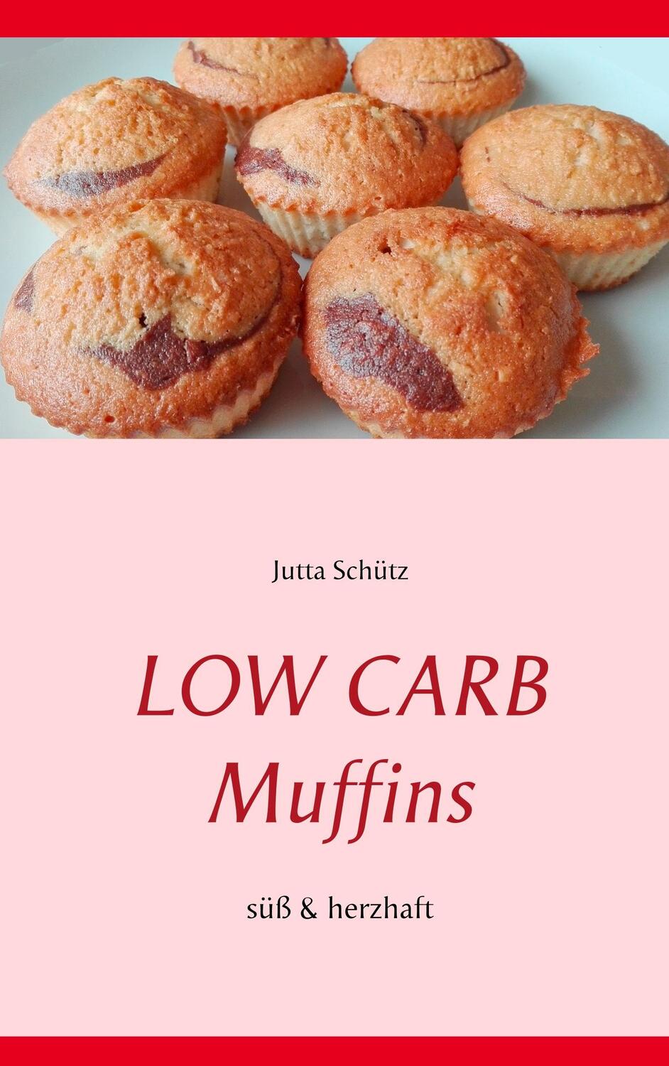 Cover: 9783752851342 | Low Carb Muffins | Süß & herzhaft | Jutta Schütz | Taschenbuch