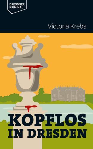 Cover: 9783943444803 | Kopflos in Dresden | Victoria Krebs | Taschenbuch | Deutsch | 2018