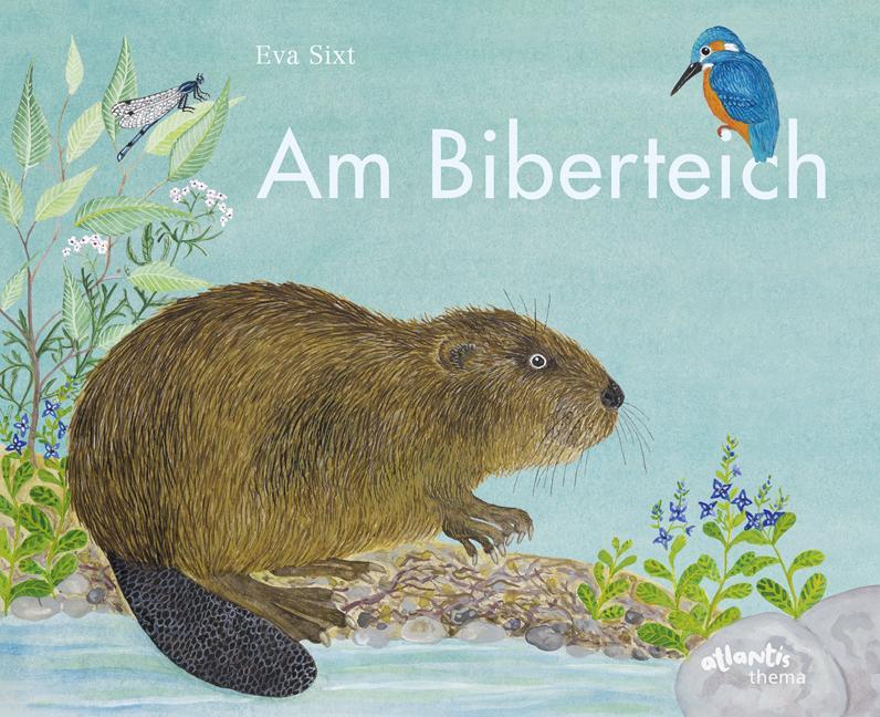Cover: 9783715207445 | Am Biberteich | Eva Sixt | Buch | Atlantis Thema Bücher | Deutsch