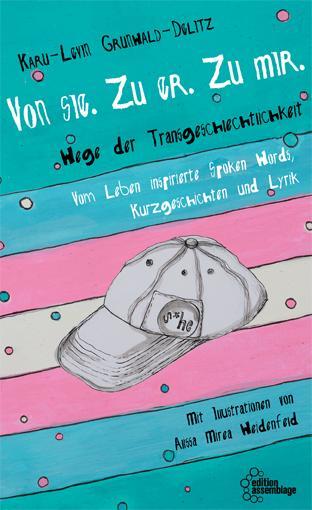 Cover: 9783960421221 | Von sie. Zu er. Zu mir. | Karu-Levin Grunwald-Delitz | Taschenbuch