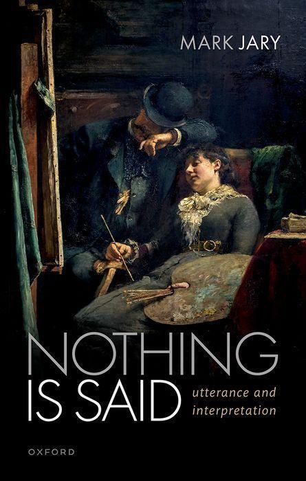 Cover: 9780192863188 | Nothing Is Said | Utterance and Interpretation | Mark Jary | Buch