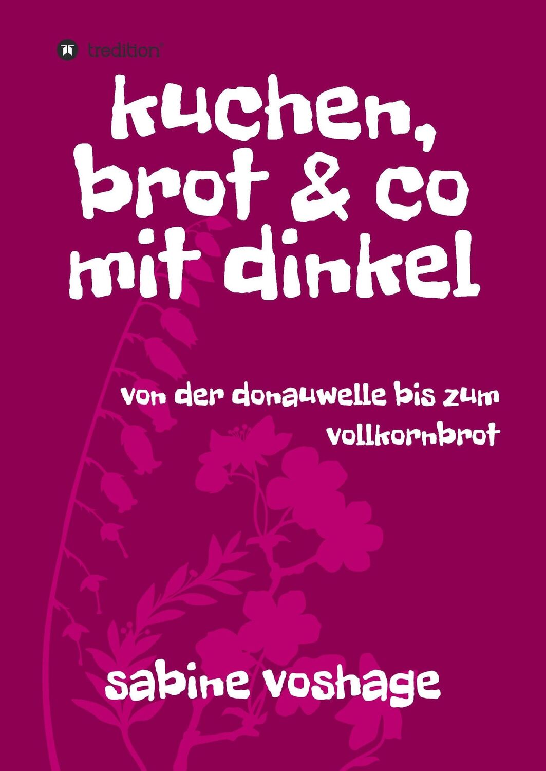 Cover: 9783743950894 | kuchen, brot und co mit dinkel | Sabine Voshage | Buch | 72 S. | 2017