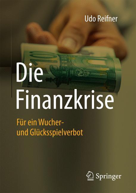 Cover: 9783658164096 | Die Finanzkrise | Für ein Wucher- und Glücksspielverbot | Udo Reifner