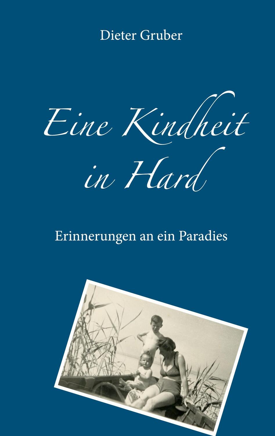 Cover: 9783749485598 | Eine Kindheit in Hard | Erinnerungen an ein Paradies | Dieter Gruber