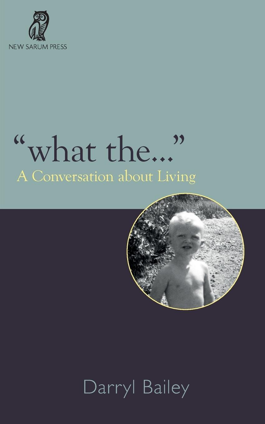Cover: 9781999353544 | "What the..." | A Conversation about Living | Darryl Bailey | Buch