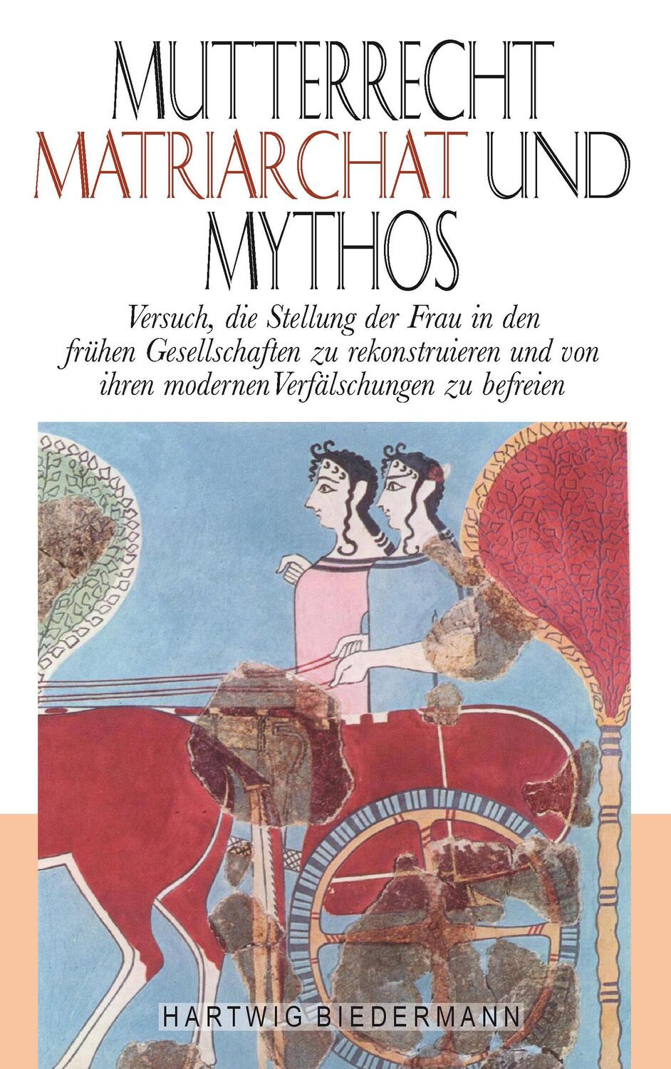 Cover: 9783842353428 | Mutterrecht, Matriarchat und Mythos | Hartwig Biedermann | Taschenbuch