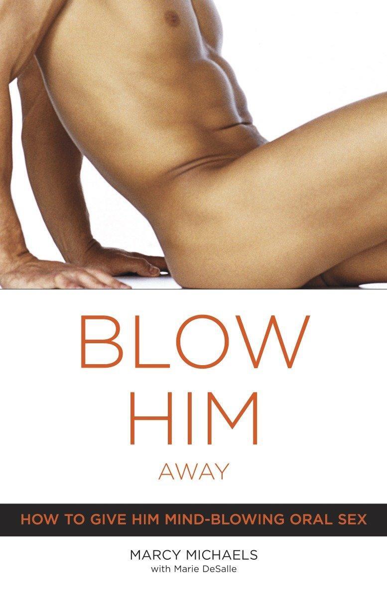 Cover: 9780767916561 | Blow Him Away | How to Give Him Mind-Blowing Oral Sex | Marcy Michaels