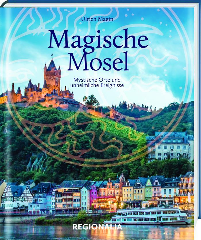 Cover: 9783955402891 | Magische Mosel | Mystische Orte und unheimliche Ereignisse | Magin