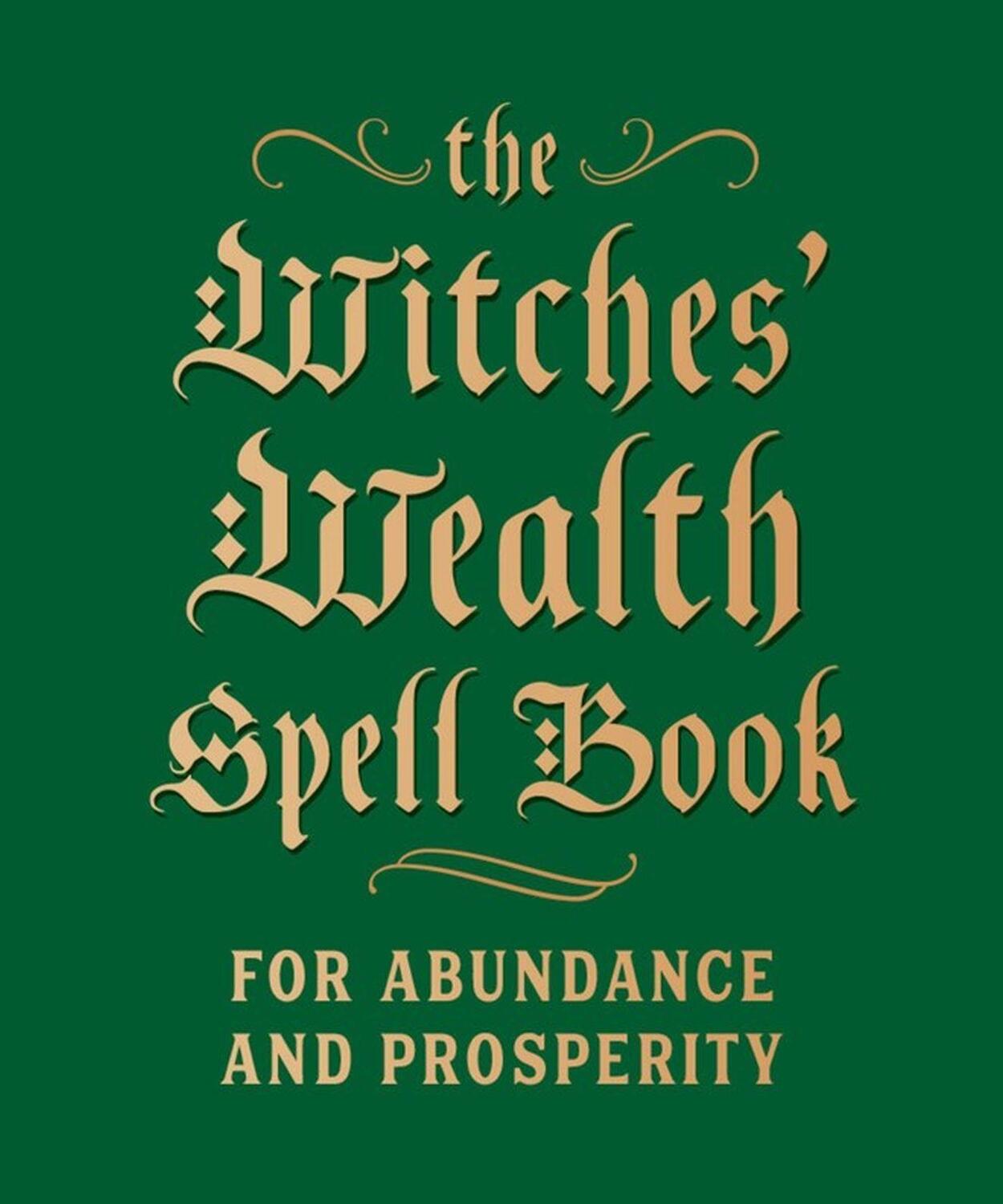 Cover: 9780762499434 | The Witches' Wealth Spell Book | For Abundance and Prosperity | Buch