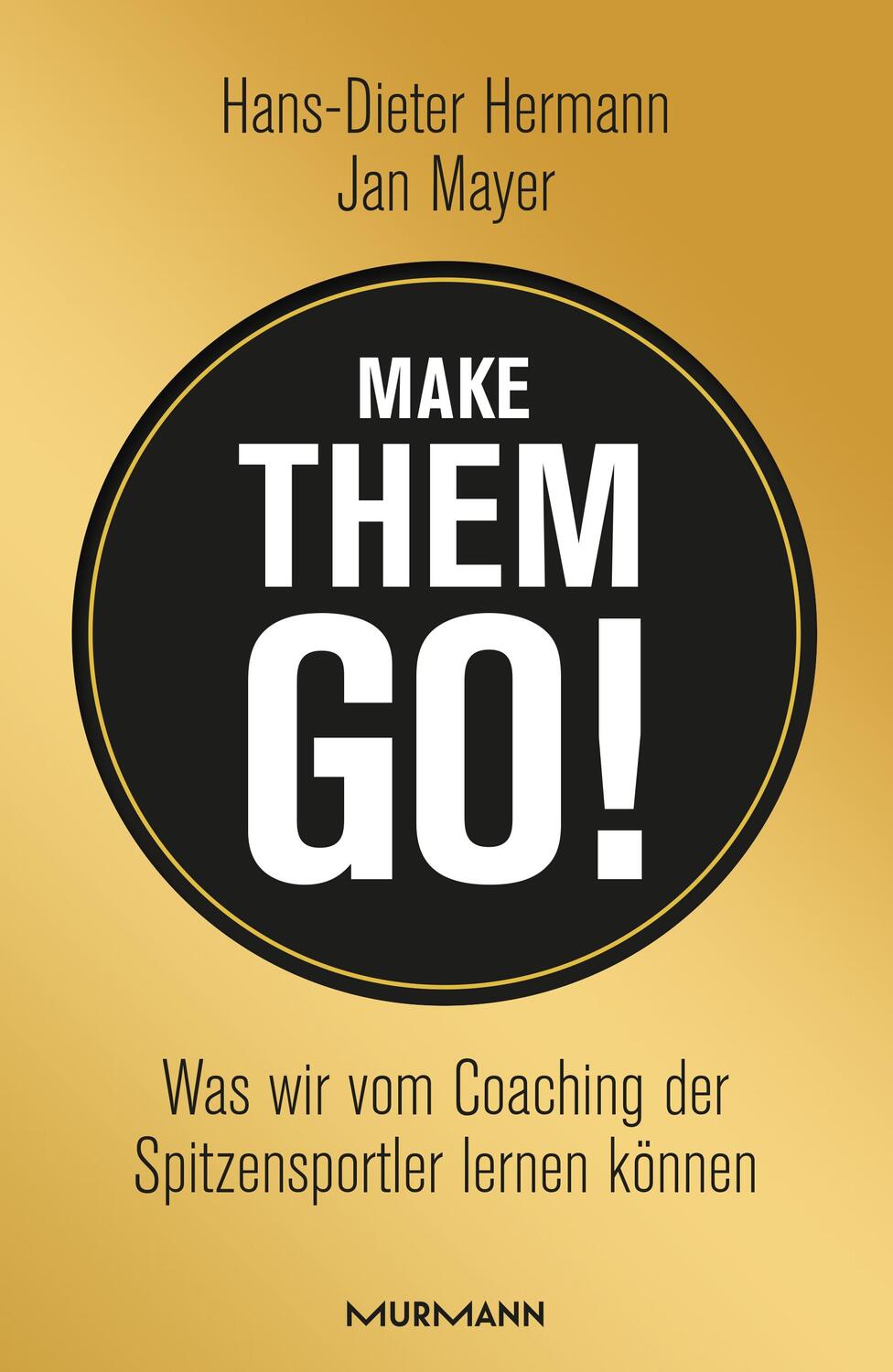 Cover: 9783867743792 | Make them go! | Was wir vom Coaching der Spitzensportler lernen können