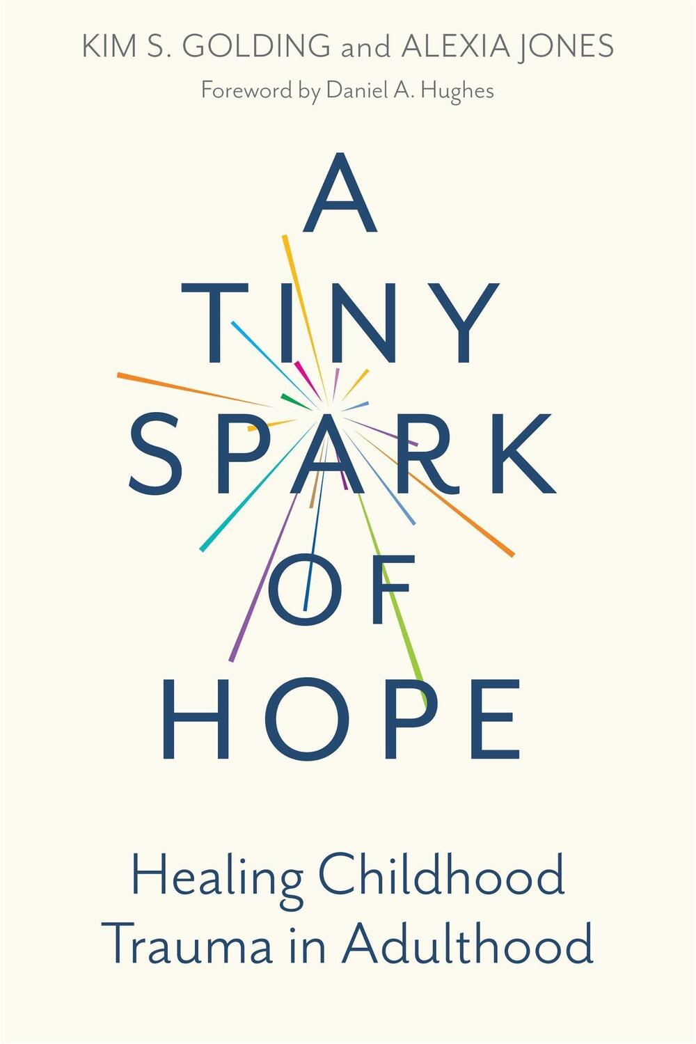 Cover: 9781787754317 | A Tiny Spark of Hope | Healing Childhood Trauma in Adulthood | Buch