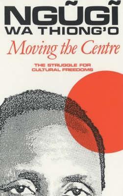 Cover: 9780852555309 | Moving the Centre | The Struggle for Cultural Freedoms | Thiong'O