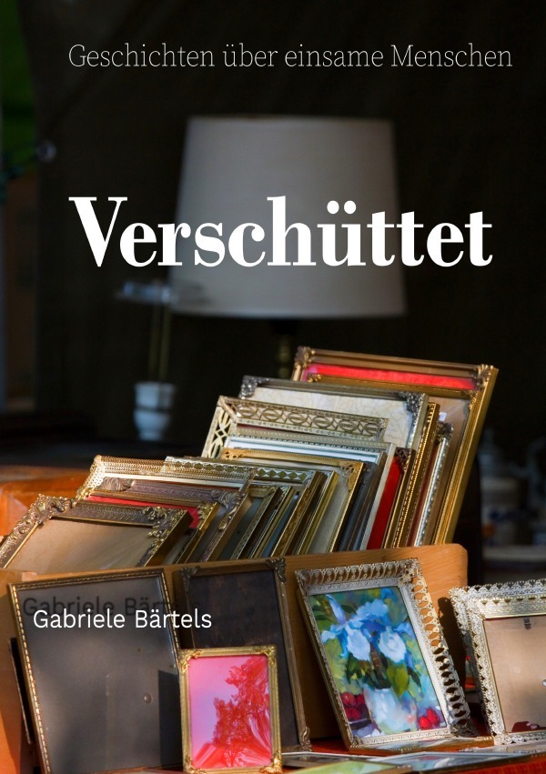 Cover: 9783754122075 | Verschüttet | Geschichten über Einsamkeit | Gabriele Bärtels | Buch