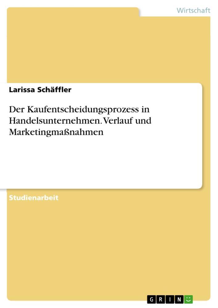 Cover: 9783668023567 | Der Kaufentscheidungsprozess in Handelsunternehmen. Verlauf und...