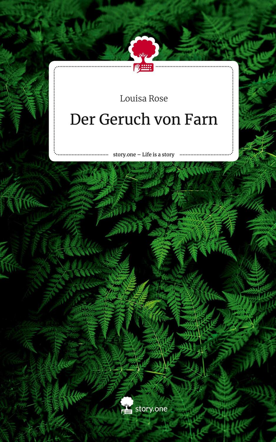 Cover: 9783710874284 | Der Geruch von Farn. Life is a Story - story.one | Louisa Rose | Buch