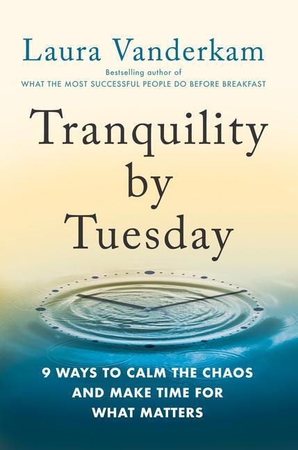 Cover: 9780593419007 | Tranquility by Tuesday: 9 Ways to Calm the Chaos and Make Time for...
