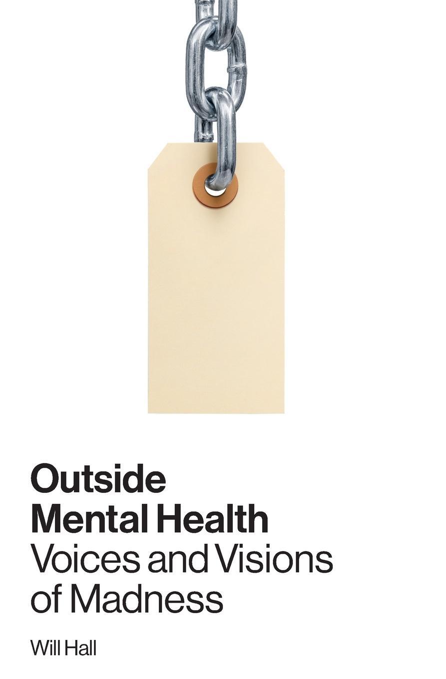 Cover: 9780996514309 | Outside Mental Health | Voices and Visions of Madness | Will Hall