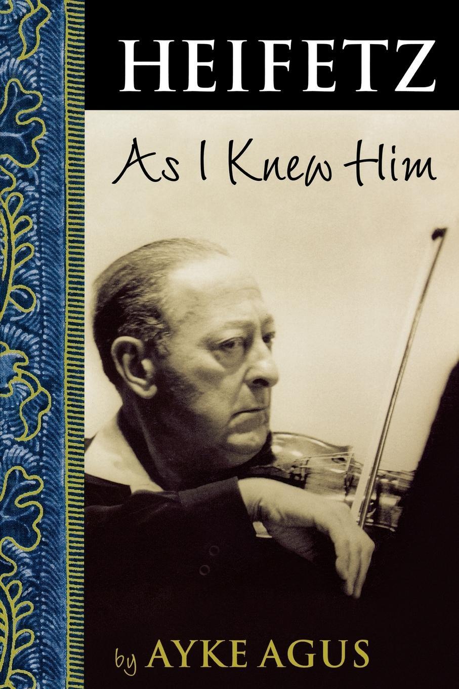 Cover: 9781574671216 | Heifetz As I Knew Him | Ayke Agus | Taschenbuch | Amadeus | Paperback