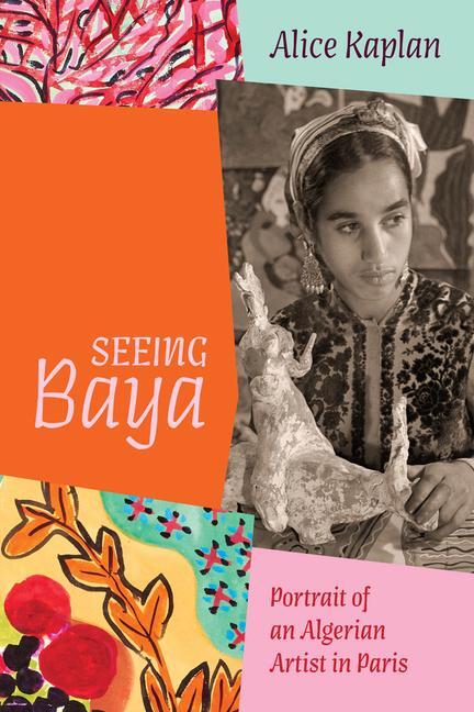 Cover: 9780226835082 | Seeing Baya | Portrait of an Algerian Artist in Paris | Alice Kaplan