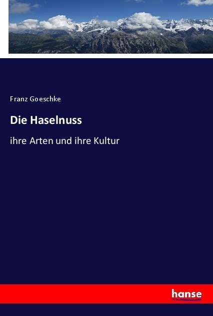 Cover: 9783348089043 | Die Haselnuss | ihre Arten und ihre Kultur | Franz Goeschke | Buch