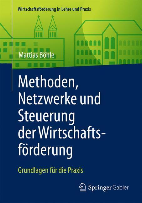 Cover: 9783658124120 | Methoden, Netzwerke und Steuerung der Wirtschaftsförderung; . | Böhle