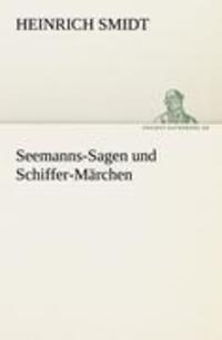 Cover: 9783842417212 | Seemanns-Sagen und Schiffer-Märchen | Heinrich Smidt | Taschenbuch
